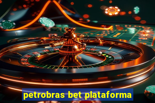 petrobras bet plataforma